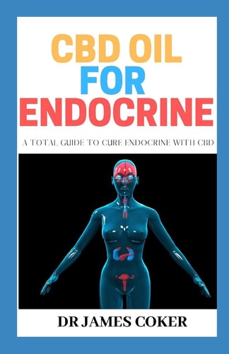 CBD Oil for Endocrine A Total Guide to Cure Endocrine with CBD