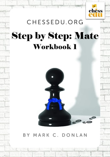 ChessEdu. Org Step by Step: Mate Workbook 1 Improve Your Checkmate Pattern and Visualization Skills