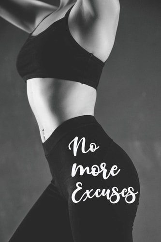 No More Excuses 90 Days of Commitment and Hard Work That Will Change Your Life Forever