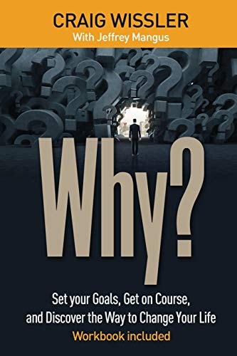 Why? Set Your Goals, Get on Course, and Discover the Way to Change Your Life