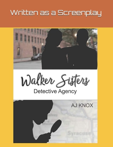 Walker Sisters Detective Agency Episode 1 - PILOT - Written in a Screenplay Format