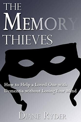 The Memory Thieves How to Help a Loved One with Dementia, Without Losing Your Mind