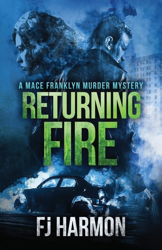 Returning Fire A Mace Franklyn Murder Mystery