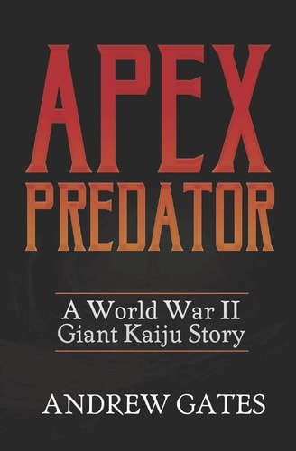 Apex Predator (a World War II Giant Kaiju Story)