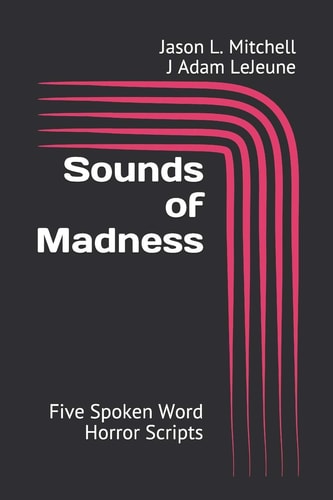 Sounds of Madness Five Spoken Word Horror Scripts