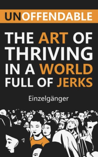 Unoffendable The Art of Thriving in a World Full of Jerks