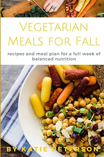 Vegetarian Meals for Fall Recipes and Meal Plan for a Week of Balanced Nutrition