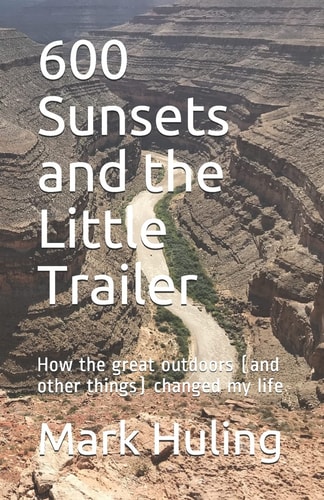 600 Sunsets and the Little Trailer How the Great Outdoors (and Other Things) Changed My Life