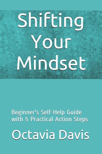 Shifting Your Mindset Beginner's Self-Help Guide with 5 Practical Action Steps