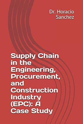 Supply Chain in the Engineering, Procurement, and Construction Industry (EPC) A Case Study