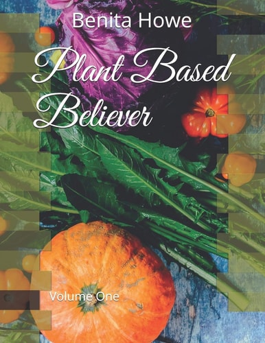 Plant Based Believer Volume One