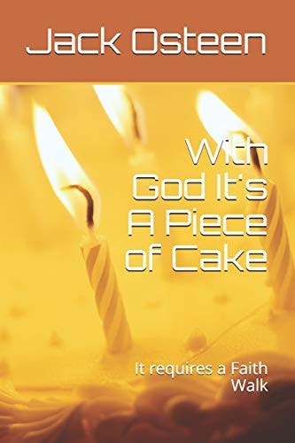 With God It's a Piece of Cake It Requires a Faith Walk