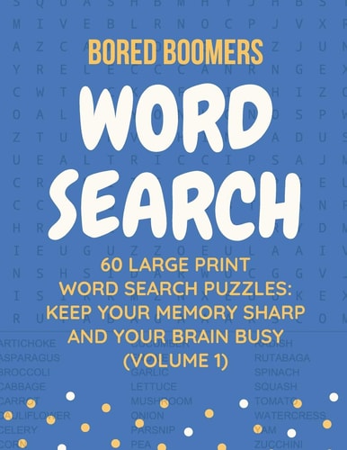 Bored Boomers 60 Large Print Word Search Puzzles Keep Your Memory Sharp and Your Brain Busy (Volume 1)