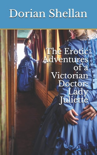 The Erotic Adventures of a Victorian Doctor Lady Juliette