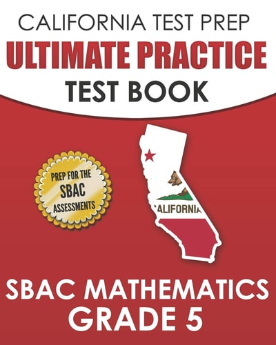 CALIFORNIA TEST PREP Ultimate Practice Test Book SBAC Mathematics Grade 5 Complete Preparation for the Smarter Balanced Tests