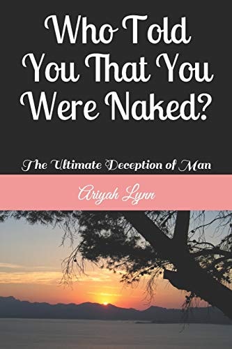 Who Told You That You Were Naked? The Ultimate Deception of Man