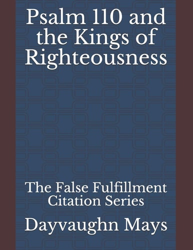 Psalm 110 and the Kings of Righteousness The False Fulfillment Citation Series