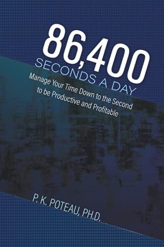 86,400 Seconds a Day Manage Your Time Down to the Second to Be Amazingly Productive and Profitable