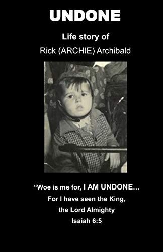 Undone Life Story of Rick (ARCHIE) Archibald