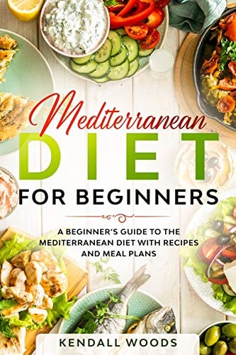 Mediterranean Diet for Beginners A Beginner's Guide to the Mediterranean Diet with Recipes and Meal Plans