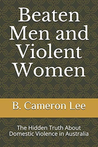 Beaten Men and Violent Women The Hidden Truth About Domestic Violence in Australia