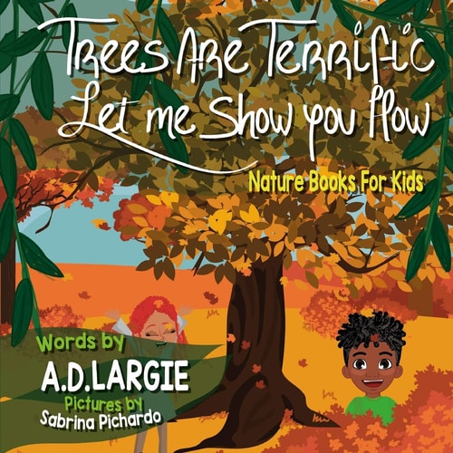 Trees Are Terrific Let Me Show You How Nature Books For Kids