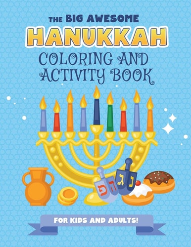 The Big Awesome Hanukkah Coloring and Activity Book for Kids and Adults! A Jewish Holiday Gift for Kids and Children of All Ages - Single Sided Chanukah Coloring Book Large 8. 5 X 11 Size 94 Pages