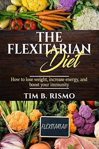 The Flexitarian Diet How to Lose Weight, Increase Energy, and Boost Your Immunity