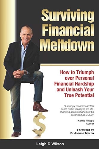 Surviving Financial Meltdown How to Triumph Over Personal Financial Hardship and Unleash Your True Potential.