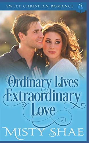 Ordinary Lives Extraordinary Love Sweet Christian Romance