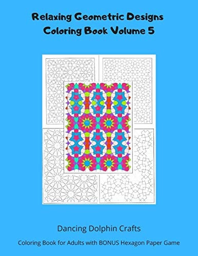 Relaxing Geometric Designs Coloring Book Volume 5 Coloring Book for Adults with BONUS Hexagon Paper Game