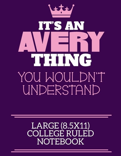 It's An Avery Thing You Wouldn't Understand Large (8.5x11) College Ruled Notebook A Cute Notebook Or Notepad to Write in for Any Book Lovers, Doodle Writers and Budding Authors!