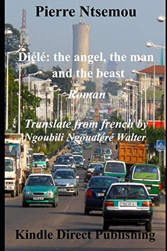 Diélé The Angel, the Man and the Beast: Novel