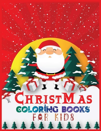 Christmas Coloring Books for Kids 40+ Design With Best Holiday Pictures For Kids (christian) who Loves to Draw 8.5x 11 Inches