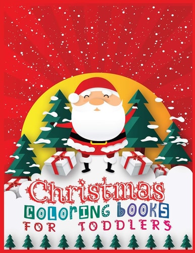 Christmas Coloring Books for Toddlers The Big Christmas Coloring Book for Toddlers: Holiday Season, Christmas, and Silly Snowman Designs for Ages 1-4