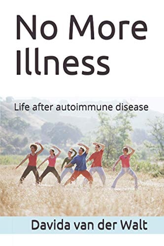 No More Illness Life After Autoimmune Disease