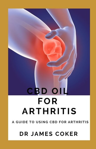 CBD Oil for Arthritis A Guide to Using CBD for Arthritis