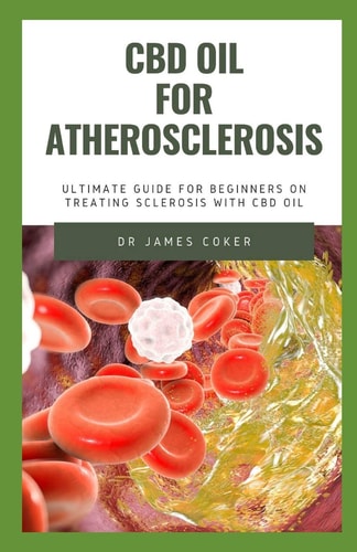CBD Oil for Atherosclerosis The Ultimate Guide for Beginners to Treat Sclerosis with CBD Oil