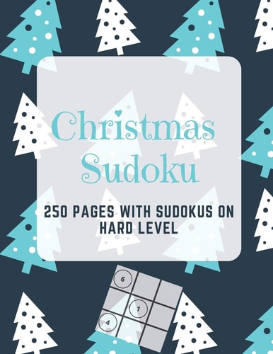 Christmas Sudoku 250 Pages With Sudokus On Hard Level - Solve And Relax - Large Print, Perfect Gift For Geeks (250 Pages, 8.5 X 11)