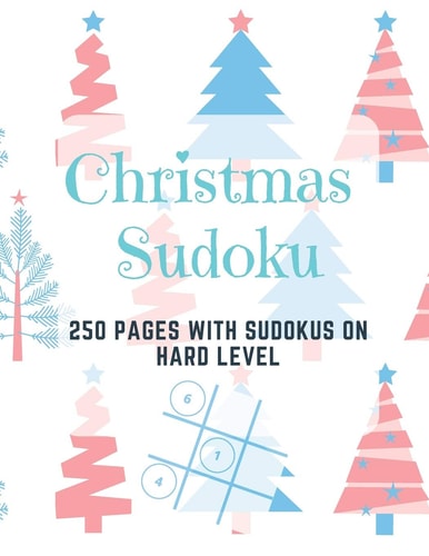 Christmas Sudoku 250 Pages With Sudokus On Hard Level - Solve And Relax - Large Print, Perfect Gift For Geeks (250 Pages, 8.5 X 11)