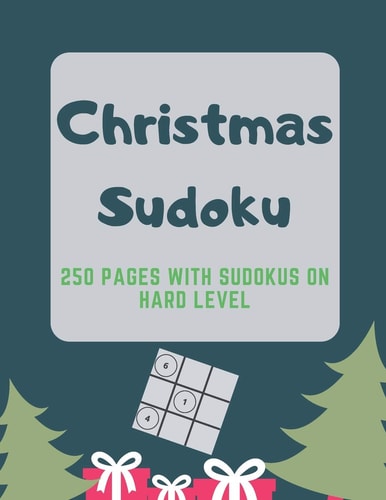 Christmas Sudoku 250 Pages With Sudokus On Hard Level - Solve And Relax - Large Print, Perfect Gift For Geeks (250 Pages, 8.5 X 11)