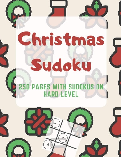 Christmas Sudoku 250 Pages With Sudokus On Hard Level - Solve And Relax - Large Print, Perfect Gift For Geeks (250 Pages, 8.5 X 11)