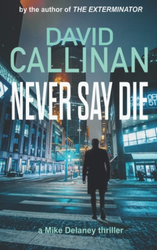 Never Say Die (an Electrifying Mike Delaney Action Suspense Thriller)