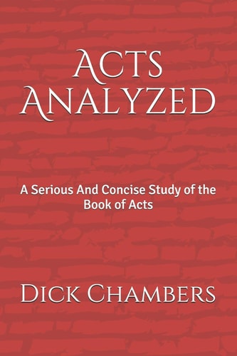 Acts Analyzed A Serious And Concise Study of the Book of Acts