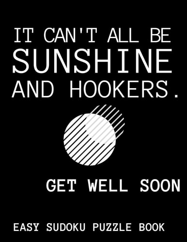 It Can't All Be Sunshine And Hookers 100 Sudoku Puzzles Large Print Funny Get Well Soon Gift For Adults After Surgery - Get Well Soon Activity & Puzzle Book 100 Fun & Entertaining Activities While Recovering From Surgery