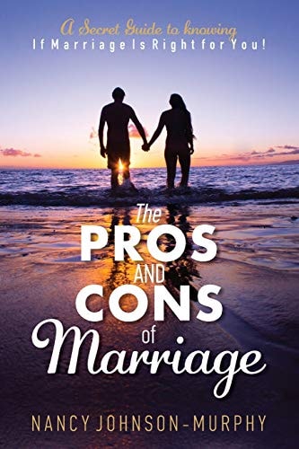 The Pros and Cons of Marriage A Secret Guide to Knowing If Marriage Is Right For You
