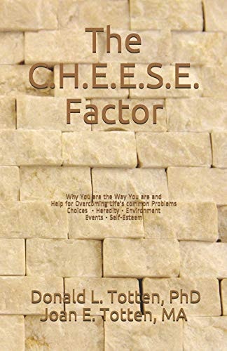 The C. H. E. E. S. E. Factor Why You Are the Way You Are and Help for Overcoming Life's Common Problems
