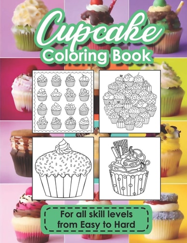 Cupcake Coloring Book A Cupcake Coloring Book That Takes You on a Mouth-Watering Journey of Mesmerizing Cakes