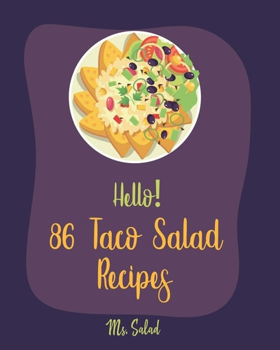Hello! 86 Taco Salad Recipes Best Taco Salad Cookbook Ever For Beginners [Book 1]