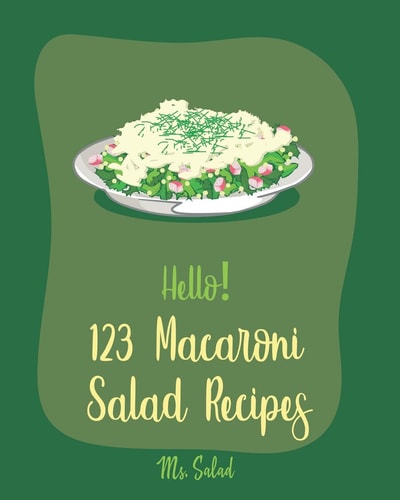 Hello! 123 Macaroni Salad Recipes Best Macaroni Salad Cookbook Ever For Beginners [Book 1]